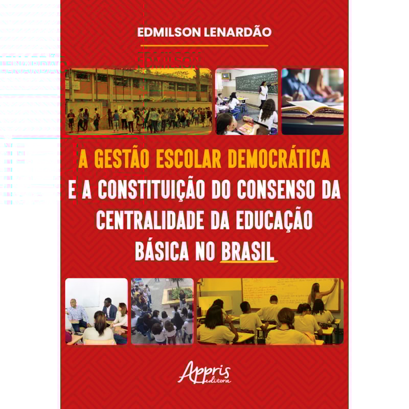 A GESTÃO ESCOLAR DEMOCRÁTICA E A CONSTITUIÇÃO DO CONSENSO DA CENTRALIDADE DA EDUCAÇÃO BÁSICA NO BRASIL