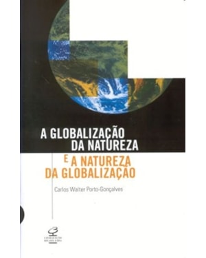 A GLOBALIZAÇÃO DA NATUREZA E A NATUREZA DA GLOBALIZAÇÃO