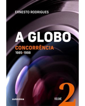 A GLOBO VOL. 2 (CONCORRÊNCIA): 1985 - 1998