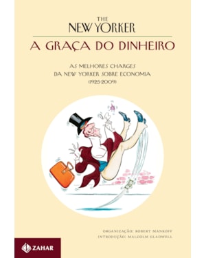 A GRAÇA DO DINHEIRO: AS MELHORES CHARGES DA NEW YORKER SOBRE ECONOMIA (1925-2009)