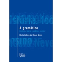 A GRAMÁTICA - HISTÓRIA, TEORIA E ANÁLISE, ENSINO