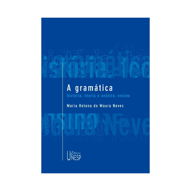 A GRAMÁTICA: HISTÓRIA, TEORIA E ANÁLISE, ENSINO