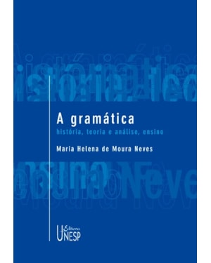 A GRAMÁTICA: HISTÓRIA, TEORIA E ANÁLISE, ENSINO