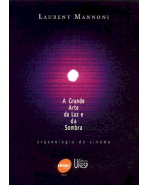 A GRANDE ARTE DA LUZ E DA SOMBRA: ARQUEOLOGIA DO CINEMA