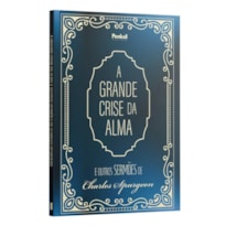 A GRANDE CRISE DA ALMA E OUTROS SERMÕES DE CHARLES SPURGEON