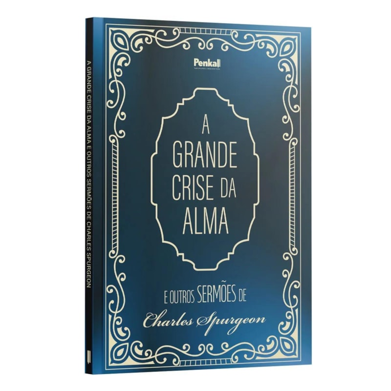 A GRANDE CRISE DA ALMA E OUTROS SERMÕES DE CHARLES SPURGEON