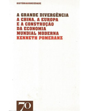 A grande divergência: a China, a Europa e a construção da economia mundial moderna