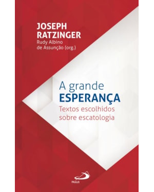 A Grande Esperança: Textos escolhidos sobre escatologia