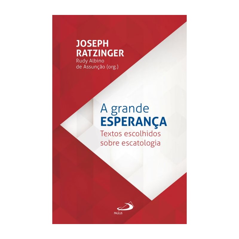 A Grande Esperança: Textos escolhidos sobre escatologia