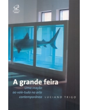 A GRANDE FEIRA: UMA REAÇÃO AO VALE-TUDO NA ARTE CONTEMPORÂNEA: UMA REAÇÃO AO VALE-TUDO NA ARTE CONTEMPORÂNEA