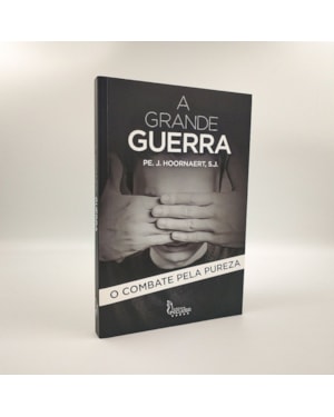 A GRANDE GUERRA - O COMBATE PELA PUREZA