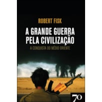 A grande guerra pela civilização: a conquista do Médio Oriente