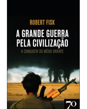 A grande guerra pela civilização: a conquista do Médio Oriente