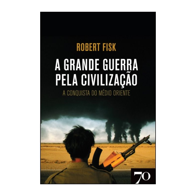 A grande guerra pela civilização: a conquista do Médio Oriente