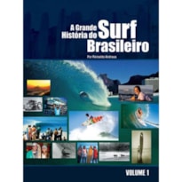 A GRANDE HISTORIA DO SURF BRASILEIRO: VOLUME I