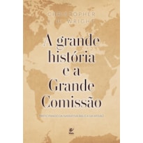 A Grande História e A Grande Comissão.: Participando da narrativa bíblica da missão