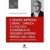 A GRANDE IMPRENSA "LIBERAL" CARIOCA E A POLÍTICA ECONÔMICA DO SEGUNDO GOVERNO VARGAS (1951-1954): CONFLITO ENTRE PROJETOS DE DESENVOLVIMENTO