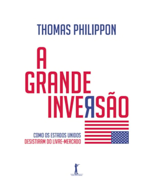 A GRANDE INVERSÃO. COMO OS ESTADOS UNIDOS DESISTIRAM DO LIVRE MERCADO
