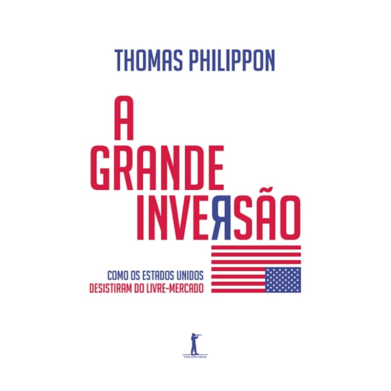 A GRANDE INVERSÃO. COMO OS ESTADOS UNIDOS DESISTIRAM DO LIVRE MERCADO