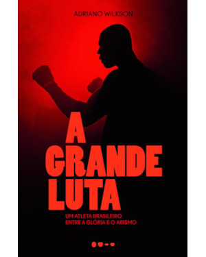 A grande luta: um atleta brasileiro entre a glória e o abismo