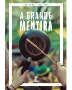 A GRANDE MENTIRA. LULA E O PATRIMONIALISMO PETISTA