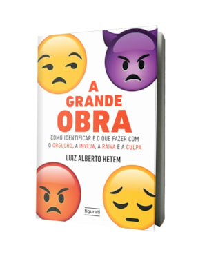 A GRANDE OBRA: COMO IDENTIFICAR E O QUE FAZER COM O ORGULHO, A INVEJA, A RAIVA E A CULPA