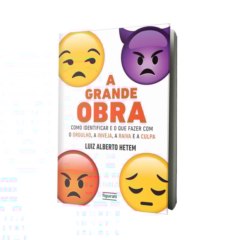 A GRANDE OBRA: COMO IDENTIFICAR E O QUE FAZER COM O ORGULHO, A INVEJA, A RAIVA E A CULPA