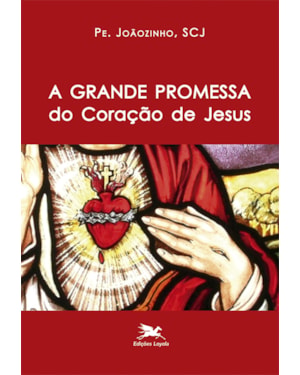A GRANDE PROMESSA DO CORAÇÃO DE JESUS