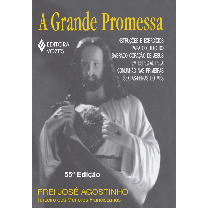 A GRANDE PROMESSA: INSTRUÇÕES E EXERCÍCIOS PARA O CULTO DO SAGRADO CORAÇÃO DE JESUS EM ESPECIAL PELA COMUNHÃO NAS PRIMEIRAS SEXTAS-FEIRAS DO MÊS