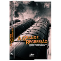 A GRANDE REGRESSÃO - UM DEBATE INTERNACIONAL SOBRE OS NOVOS POPULISMOS - E COMO ENFRENTÁ-LOS