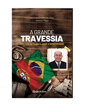 A GRANDE TRAVESSIA - UMA VIDA DE FÉ, GARRA, AMOR E DETERMINAÇÃO