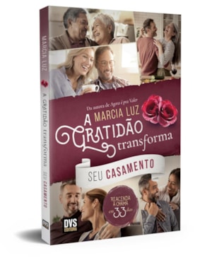 A GRATIDÃO TRANSFORMA SEU CASAMENTO: REACENDA A CHAMA EM 33 DIAS