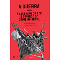 A guerra: a ascensão do PCC e o mundo do crime no Brasil