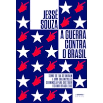 A GUERRA CONTRA O BRASIL: COMO OS EUA SE UNIRAM A UMA ORGANIZAÇÃO CRIMINOSA PARA DESTRUIR O SONHO BRASILEIRO