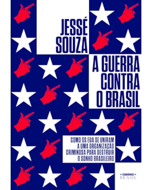 A GUERRA CONTRA O BRASIL: COMO OS EUA SE UNIRAM A UMA ORGANIZAÇÃO CRIMINOSA PARA DESTRUIR O SONHO BRASILEIRO