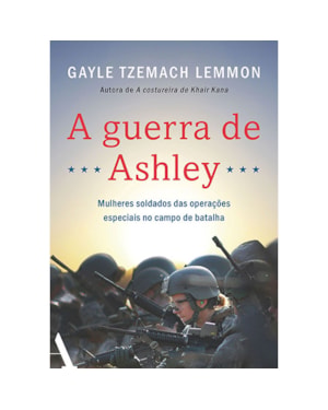A GUERRA DE ASHLEY: MULHERES SOLDADOS DAS OPERAÇÕES ESPECIAIS NO CAMPO DE BATALHA