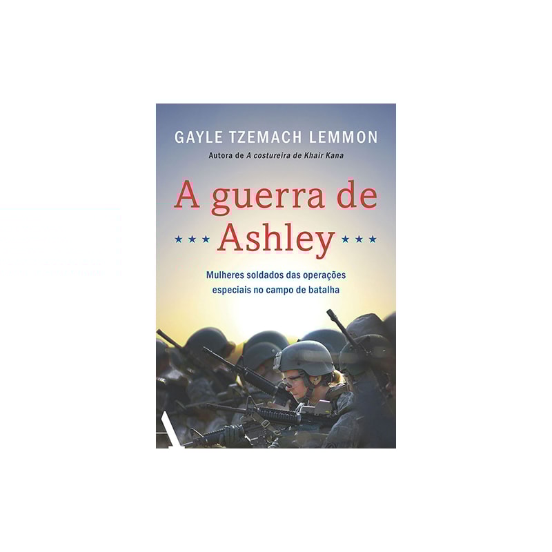 A GUERRA DE ASHLEY: MULHERES SOLDADOS DAS OPERAÇÕES ESPECIAIS NO CAMPO DE BATALHA