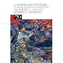 A guerra do Vietname: o mais longo conflito da América. 1950-1975