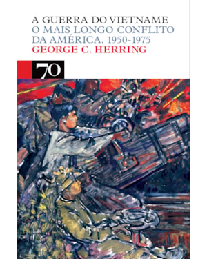 A guerra do Vietname: o mais longo conflito da América. 1950-1975