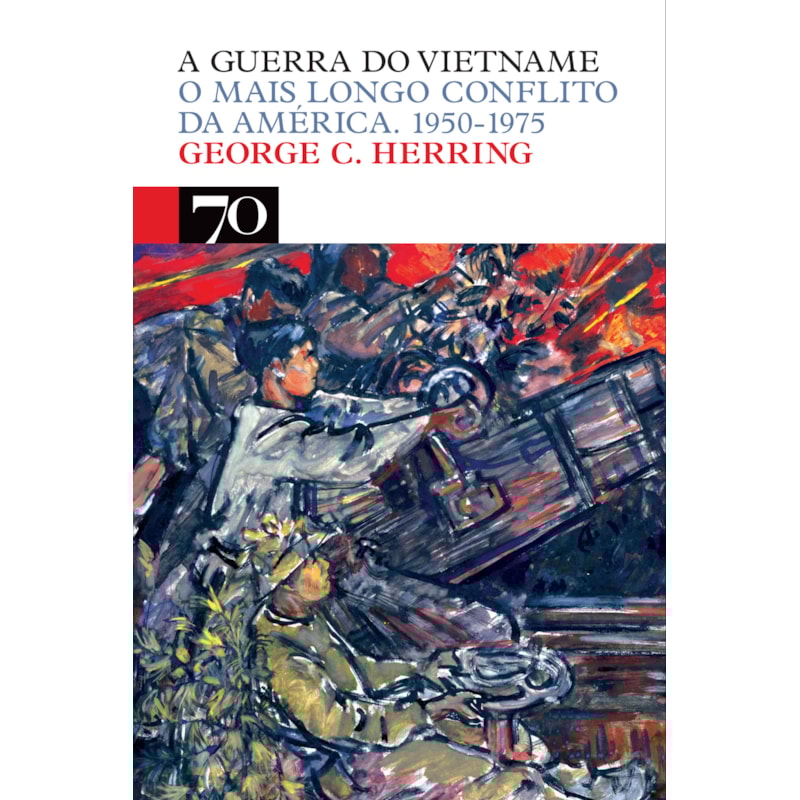 A guerra do Vietname: o mais longo conflito da América. 1950-1975