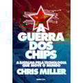 A GUERRA DOS CHIPS: A BATALHA PELA TECNOLOGIA Q...