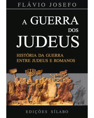 A guerra dos judeus: história da guerra entre judeus e romanos