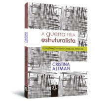 A guerra fria estruturalista - estudos em historiografia linguística brasileira