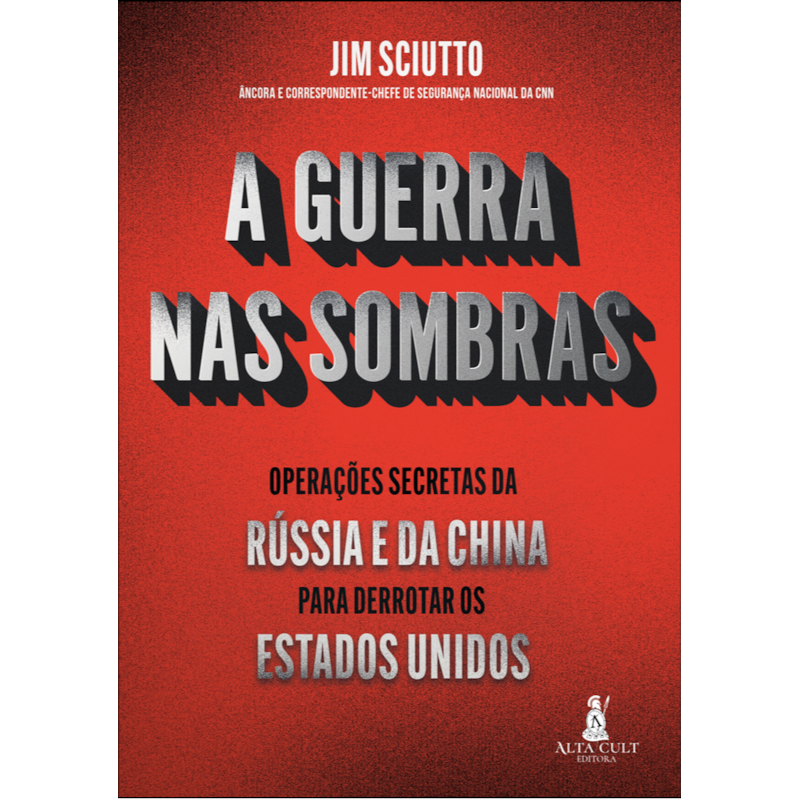 A guerra nas sombras: operações secretas da Rússia e da China para derrotar os Estados Unidos