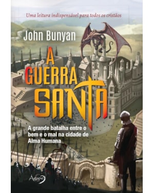 A GUERRA SANTA - A GRANDE BATALHA ENTRE O BEM E O MAL NA CIDADE DE ALMA HUMANA