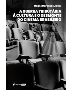 A GUERRA TRIBUTÁRIA À CULTURA E O DESMONTE DO CINEMA BRASILEIRO