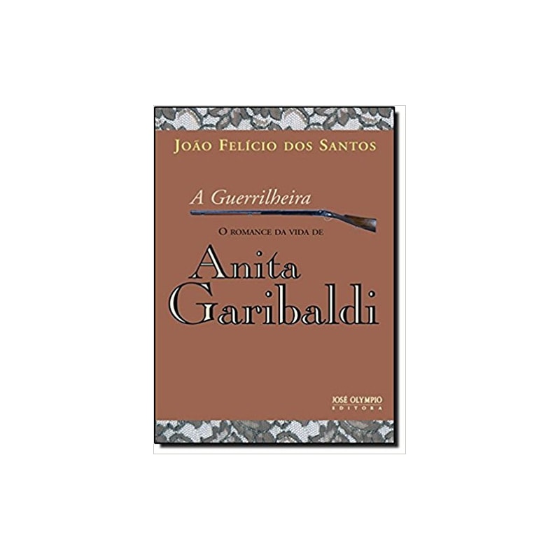 A GUERRILHEIRA: O ROMANCE DA VIDA DE ANITA GARIBALDI