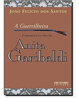 A GUERRILHEIRA: O ROMANCE DA VIDA DE ANITA GARIBALDI
