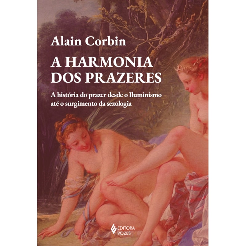 A HARMONIA DOS PRAZERES: A HISTÓRIA DO PRAZER DESDE O ILUMINISMO ATÉ O SURGIMENTO DA SEXOLOGIA
