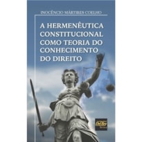 A HERMENÊUTICA CONSTITUCIONAL COMO TEORIA DO CONHECIMENTO DO DIREITO